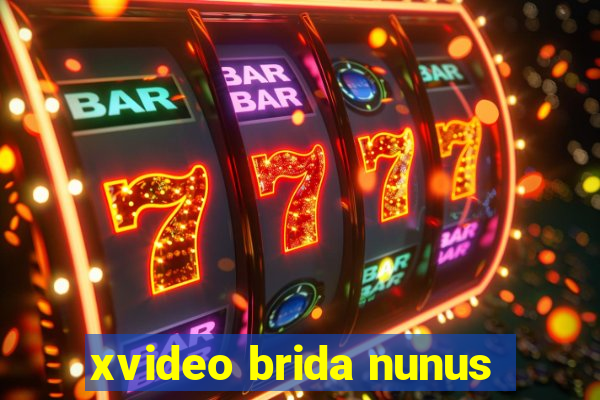 xvideo brida nunus