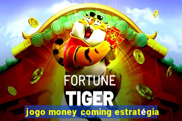 jogo money coming estratégia