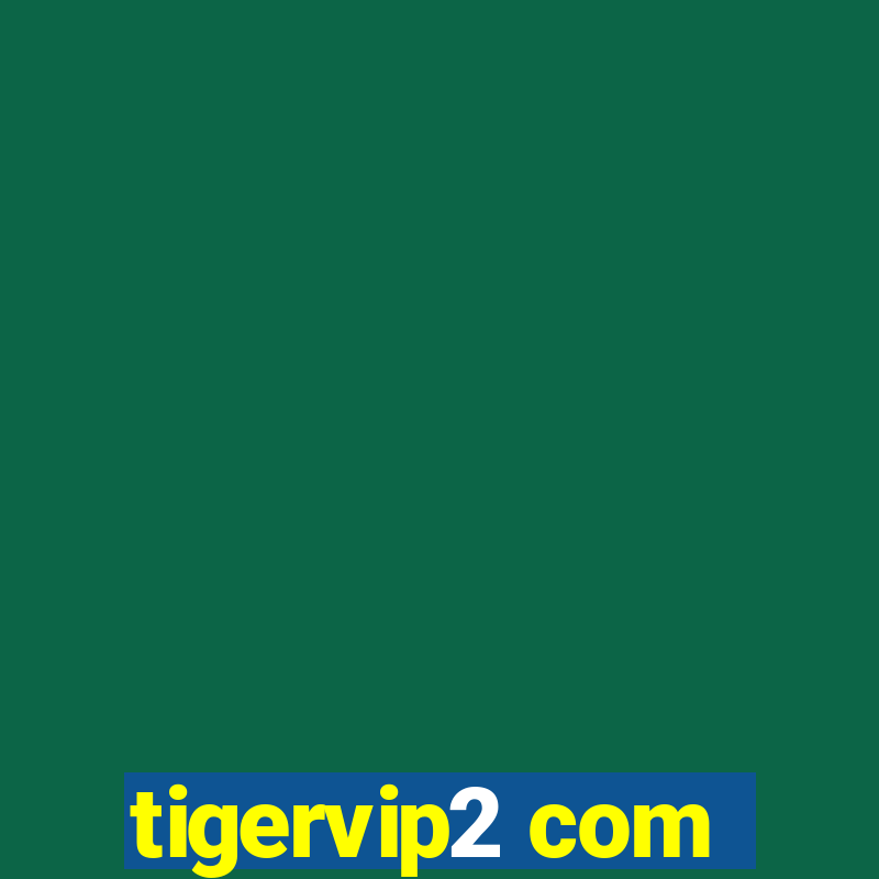 tigervip2 com