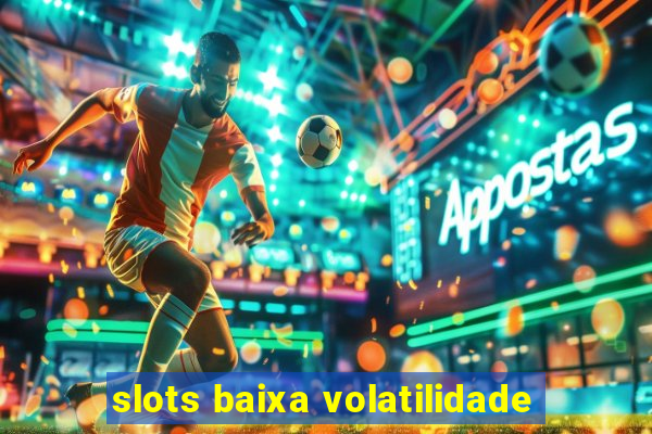 slots baixa volatilidade