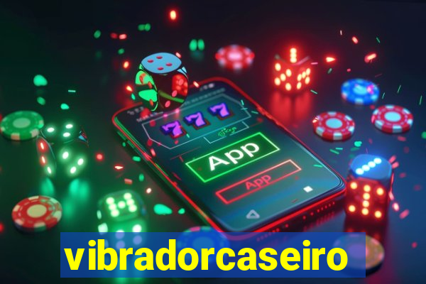 vibradorcaseiro