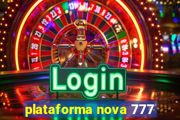 plataforma nova 777