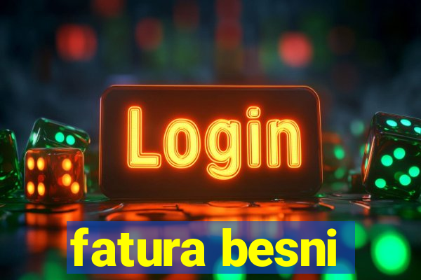 fatura besni