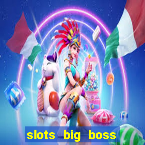 slots big boss paga mesmo