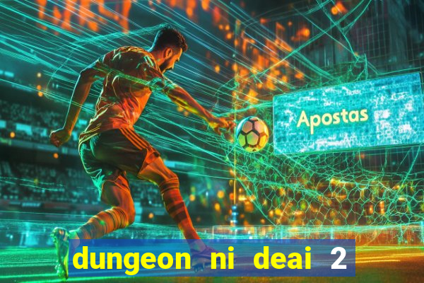 dungeon ni deai 2 temporada dublado data de lançamento