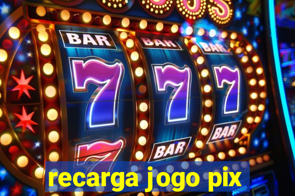 recarga jogo pix