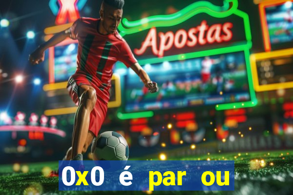 0x0 é par ou ímpar bet365