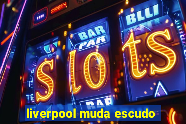 liverpool muda escudo