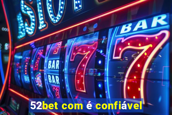 52bet com é confiável