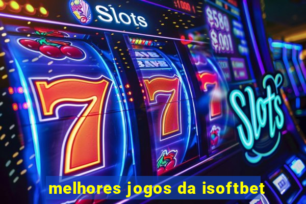 melhores jogos da isoftbet