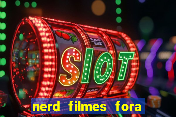 nerd filmes fora do ar