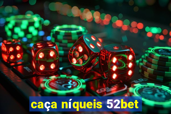 caça níqueis 52bet