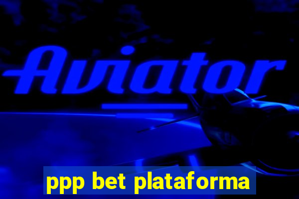 ppp bet plataforma