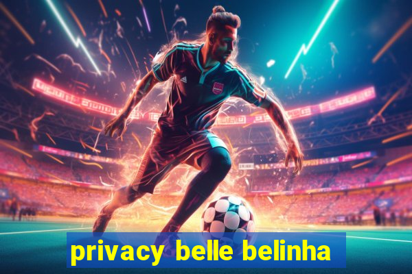 privacy belle belinha