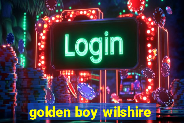 golden boy wilshire