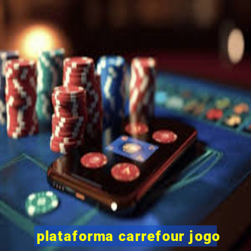 plataforma carrefour jogo