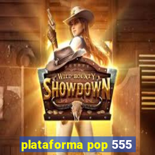 plataforma pop 555