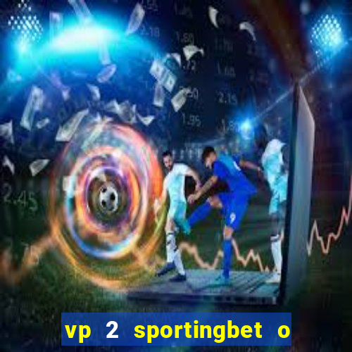 vp 2 sportingbet o que significa