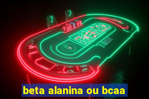 beta alanina ou bcaa