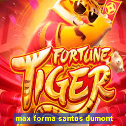 max forma santos dumont