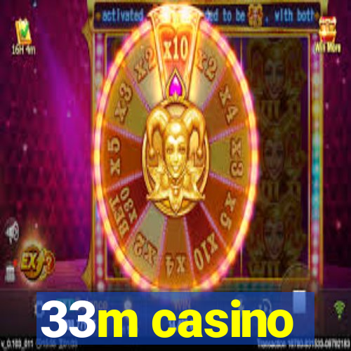 33m casino