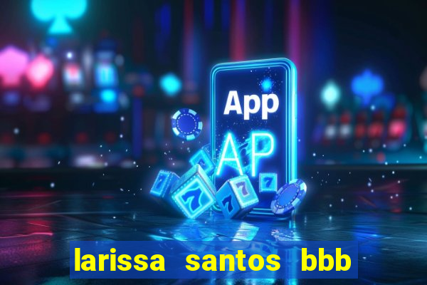 larissa santos bbb 23 pelada