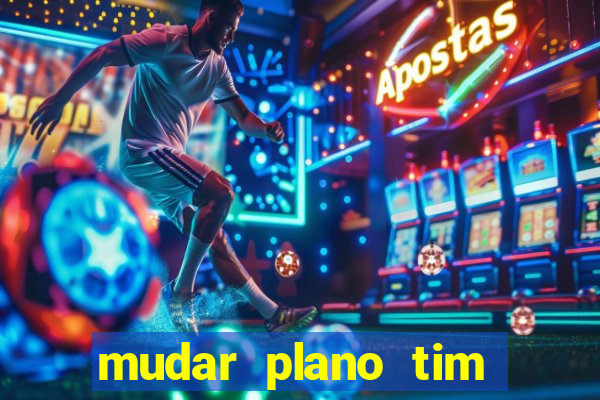 mudar plano tim beta mensal para semanal