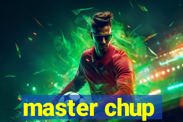 master chup