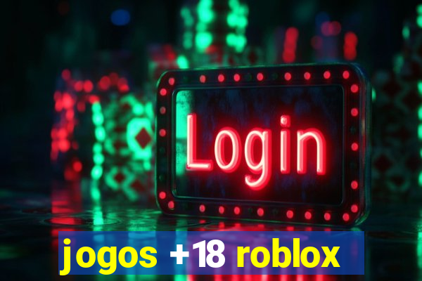 jogos +18 roblox