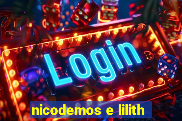 nicodemos e lilith