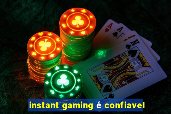 instant gaming é confiavel