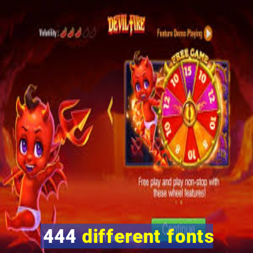 444 different fonts