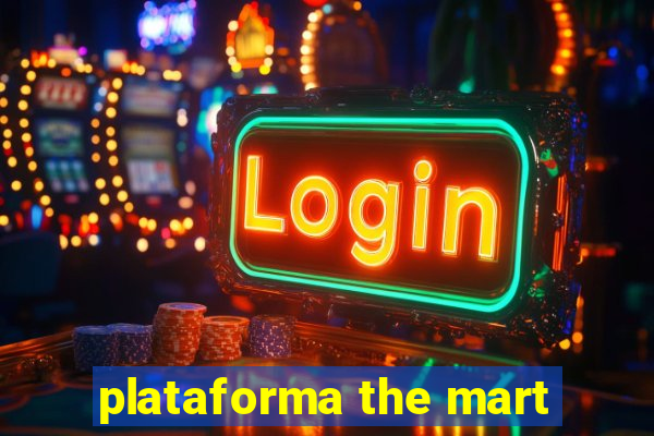 plataforma the mart