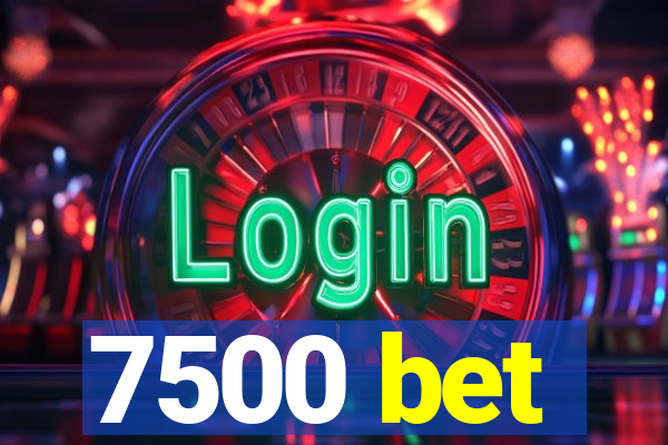 7500 bet