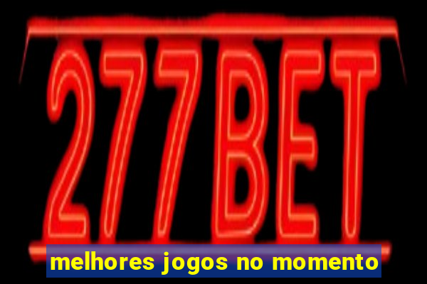 melhores jogos no momento