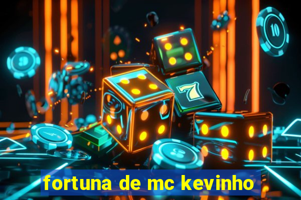 fortuna de mc kevinho