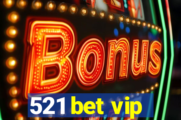 521 bet vip