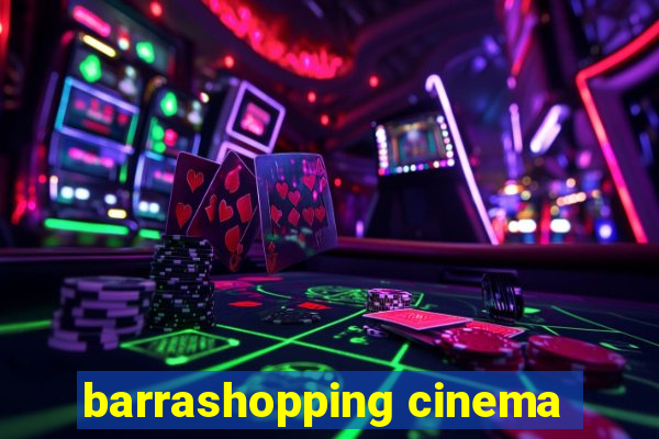 barrashopping cinema