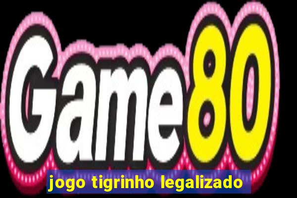 jogo tigrinho legalizado