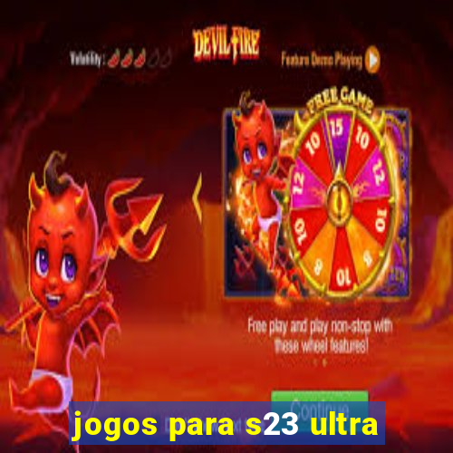 jogos para s23 ultra