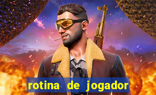 rotina de jogador de futebol