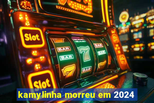 kamylinha morreu em 2024