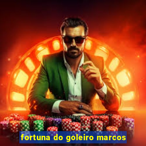 fortuna do goleiro marcos