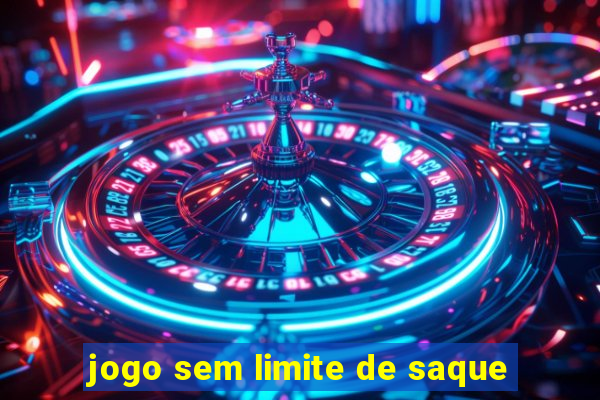 jogo sem limite de saque