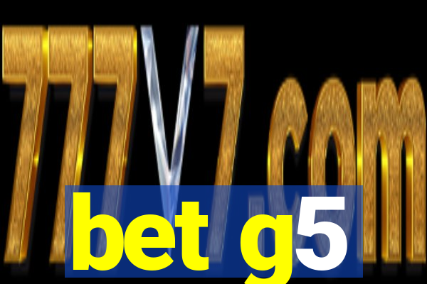 bet g5