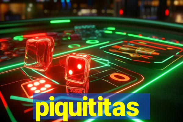 piquititas