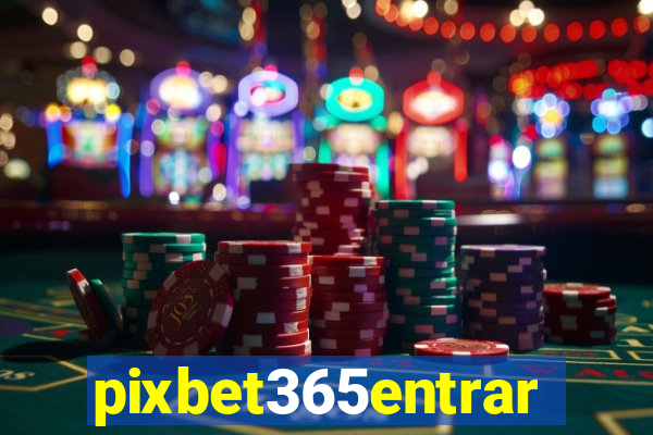 pixbet365entrar